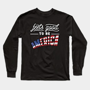 Feels good to be America Long Sleeve T-Shirt